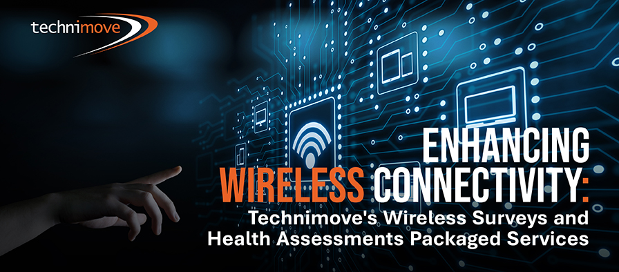 Enhancing Wireless Connectivity: Technimove's Wireless Surveys and Health Assessments Packaged Services - Blog Banner Image