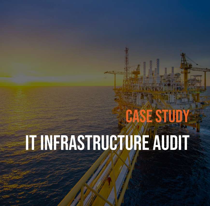 IT infrastructure audit case study for oil and gas company