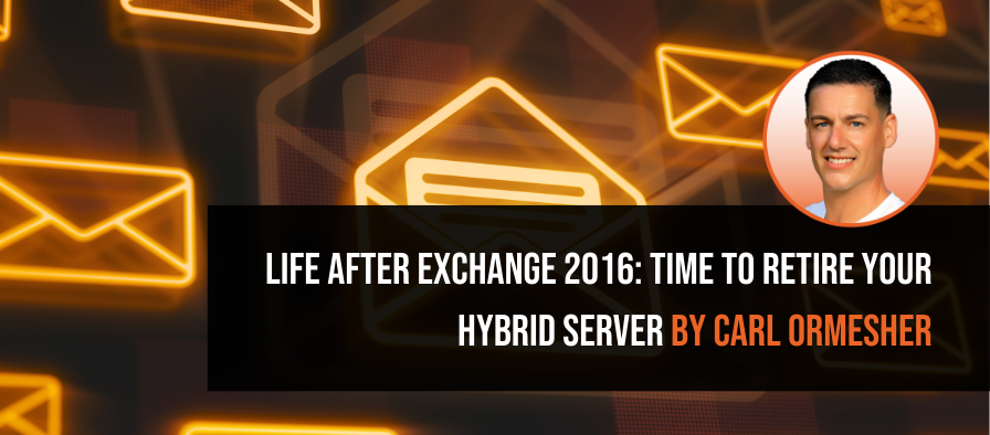 Presentation slide with orange envelope icons background featuring headshot of Carl Ormesher and title 'Life After Exchange 2016: Time to Retire Your Hybrid Server